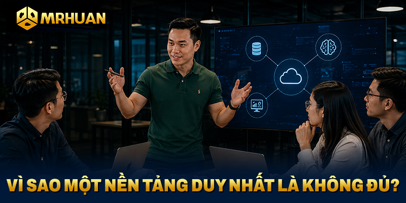 Vì sao một nền tảng duy nhất là không đủ