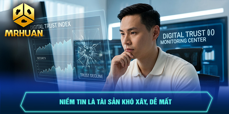 Niềm tin là tài sản khó xây, dễ mất