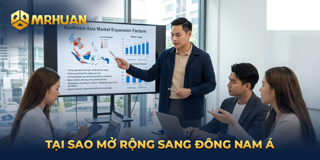 Tại sao mở rộng sang Đông Nam Á?