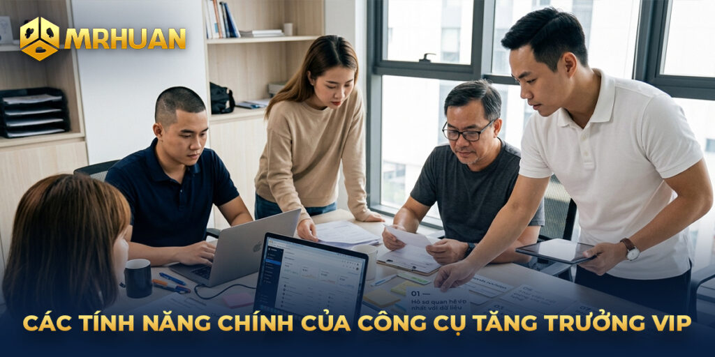 Các tính năng chính của công cụ tăng trưởng VIP 