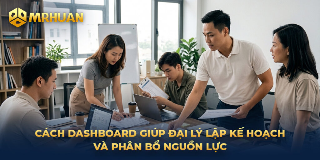 Cách dashboard giúp đại lý lập kế hoạch và phân bổ nguồn lực
