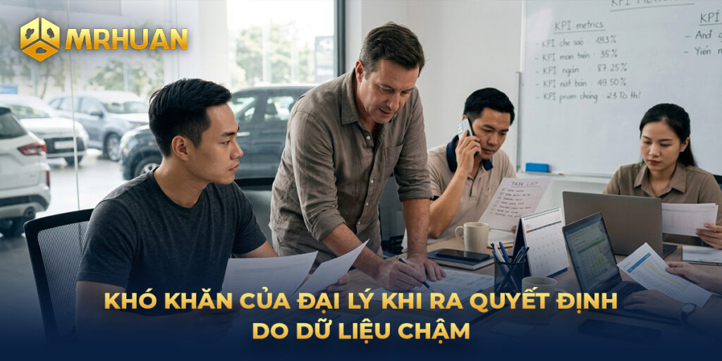 Khó khăn của đại lý khi ra quyết định do dữ liệu chậm